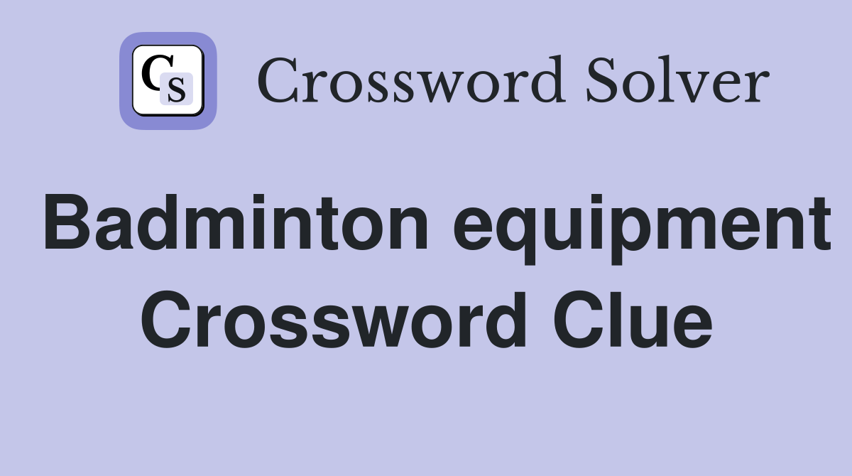 Badminton equipment Crossword Clue