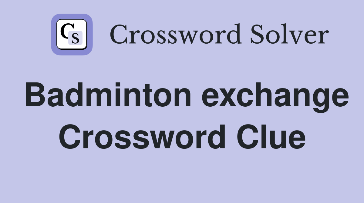 Badminton exchange Crossword Clue