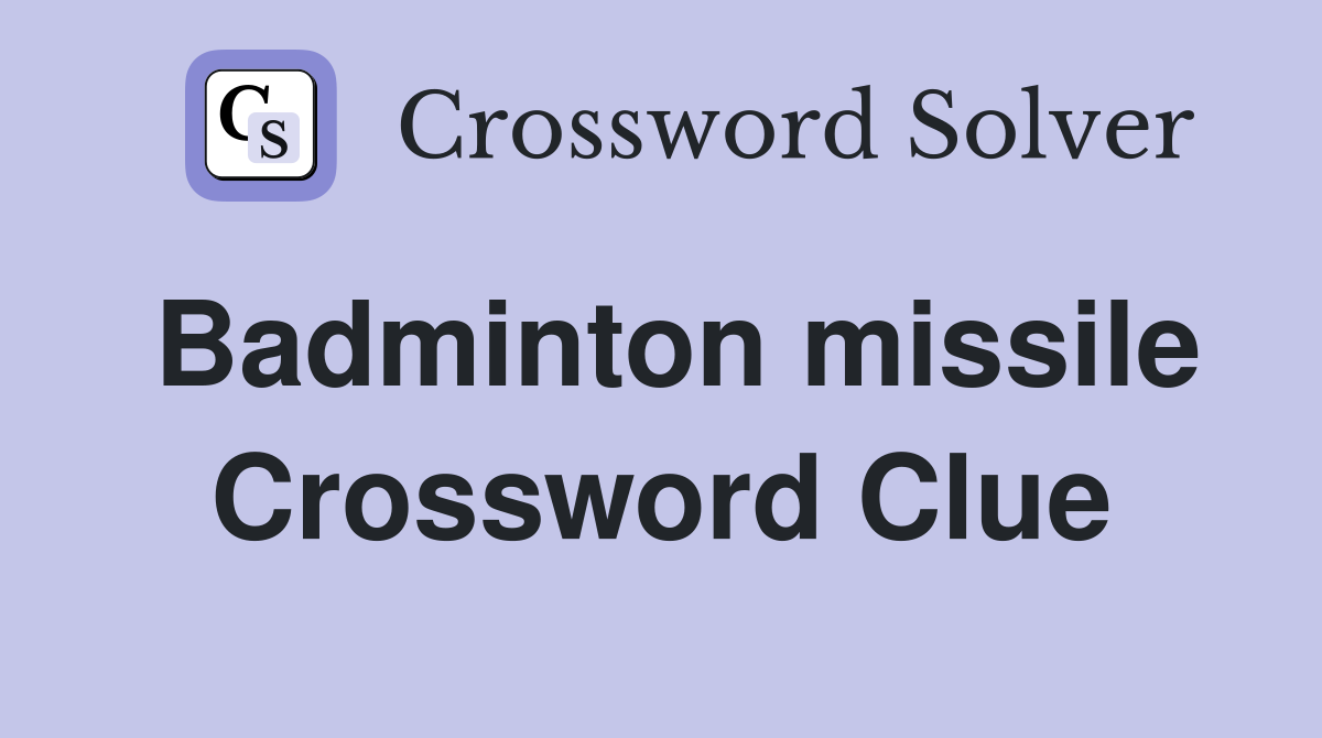 Badminton missile Crossword Clue