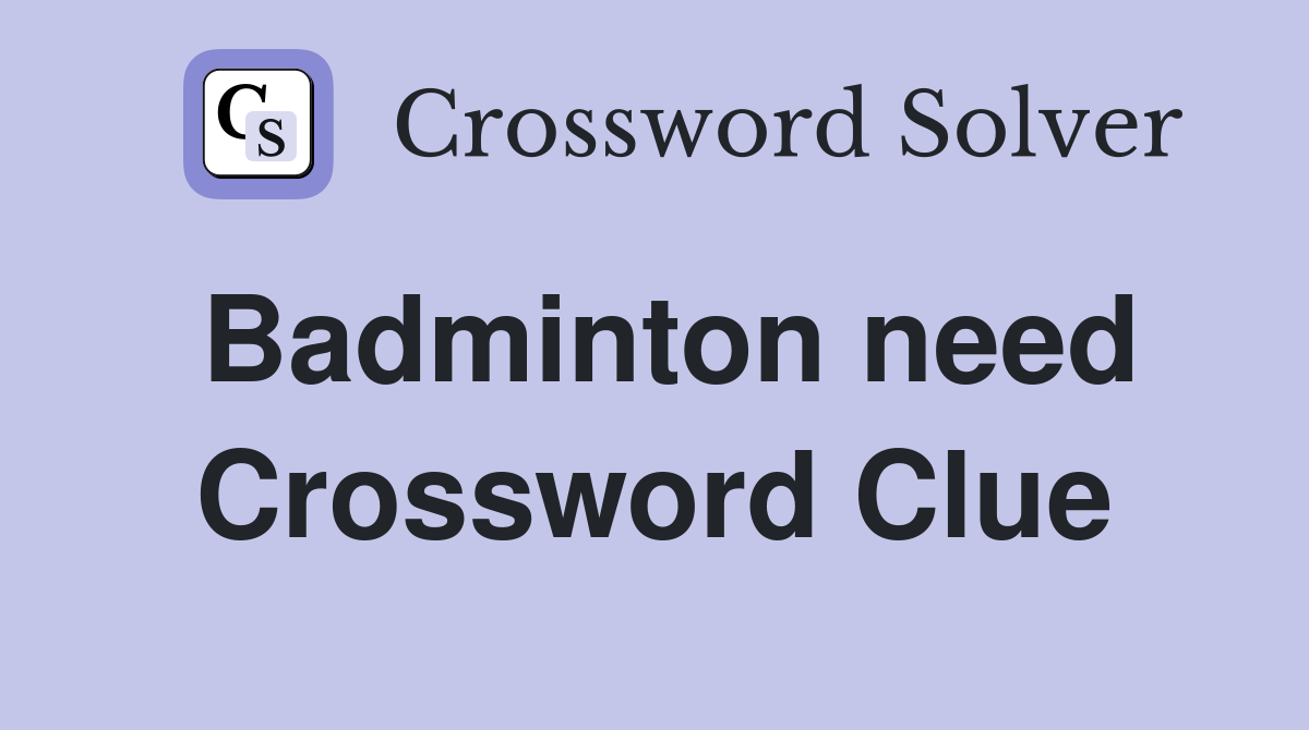 Badminton need Crossword Clue