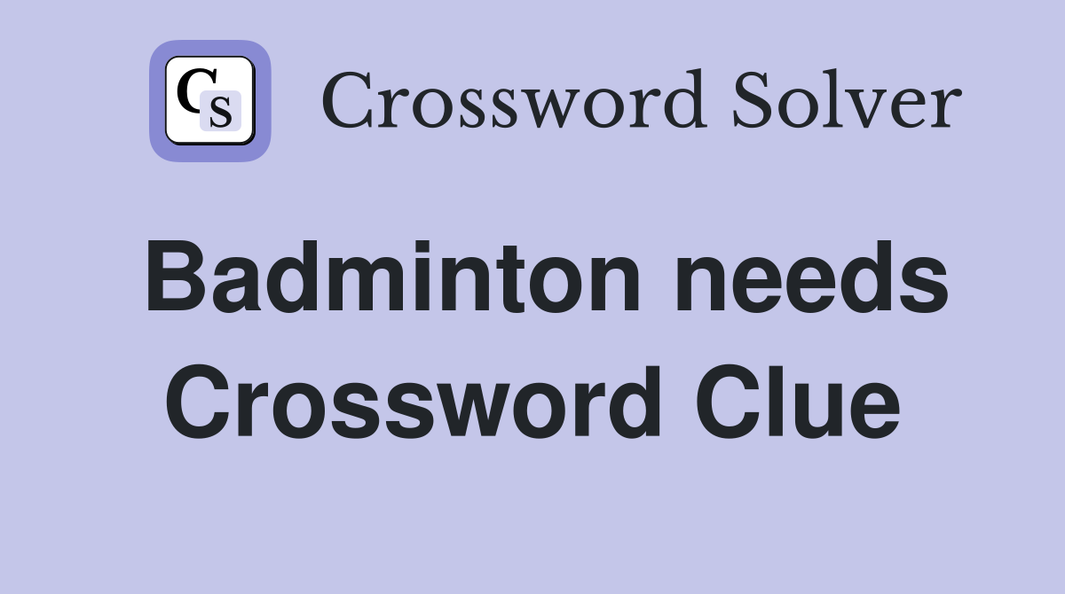 Badminton needs Crossword Clue