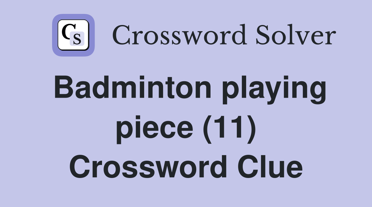 Badminton playing piece (11) Crossword Clue