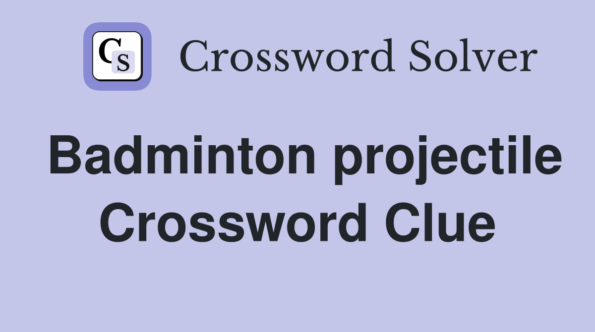 Badminton projectile Crossword Clue
