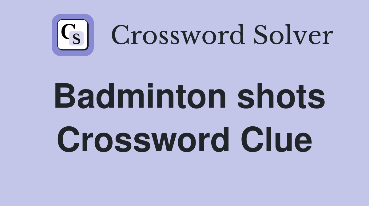 Badminton shots Crossword Clue