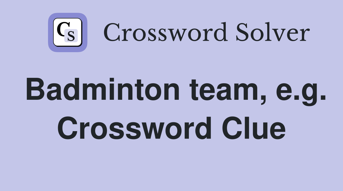 Badminton team, e.g. Crossword Clue