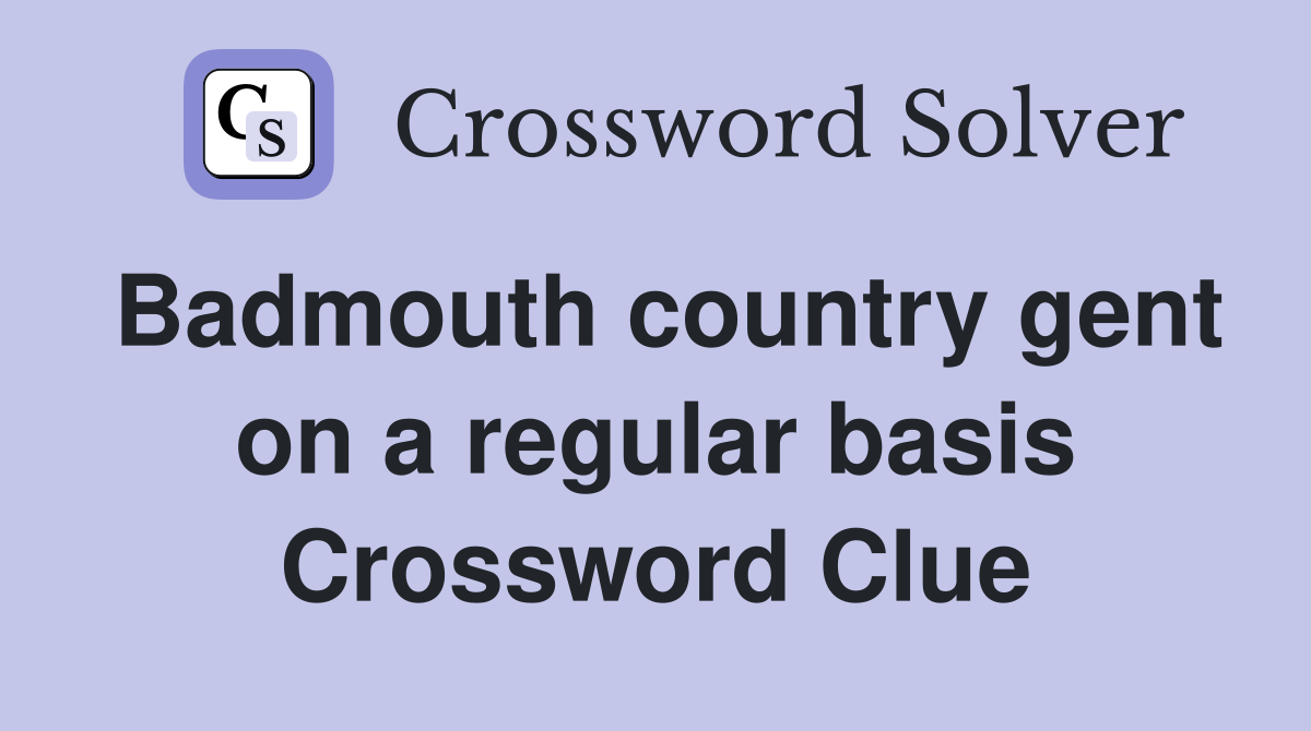 Badmouth country gent on a regular basis Crossword Clue