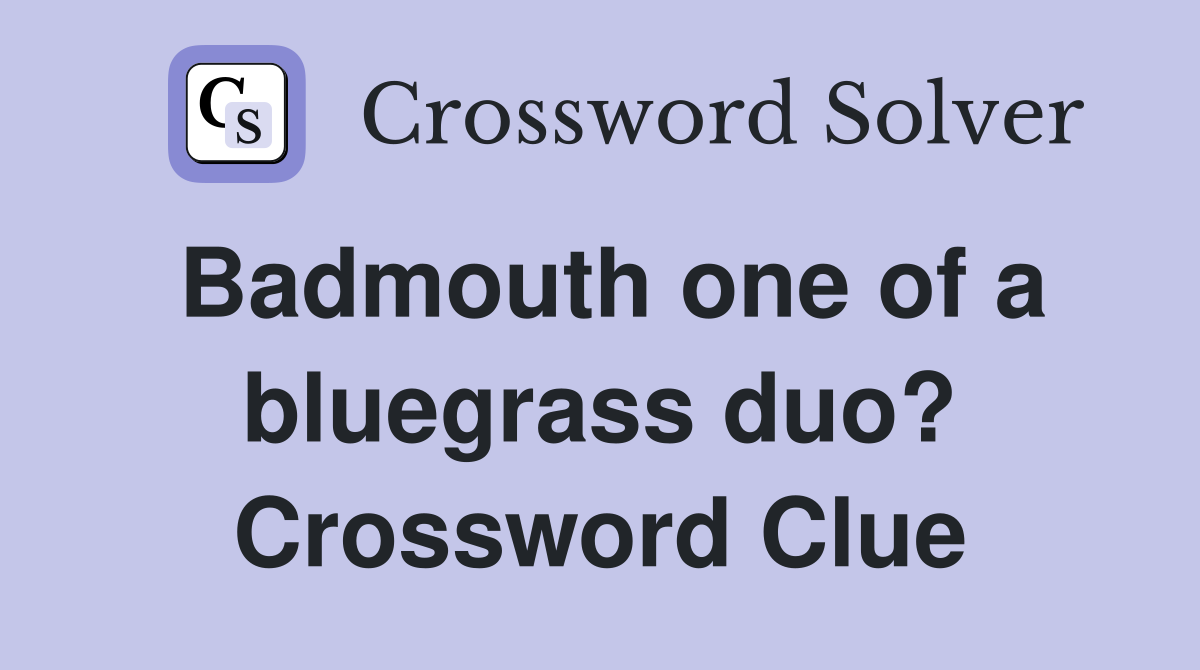 Badmouth one of a bluegrass duo? Crossword Clue