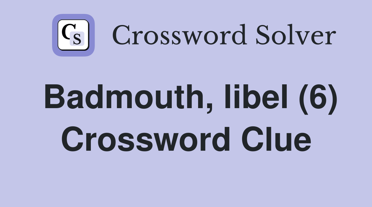 Badmouth, libel (6) Crossword Clue