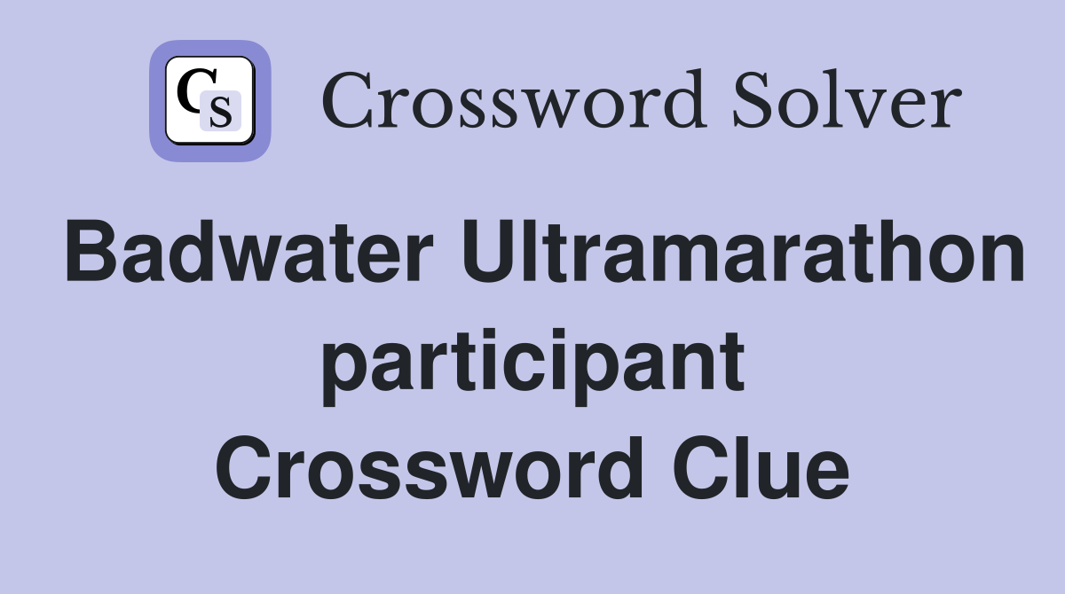 Badwater Ultramarathon participant Crossword Clue