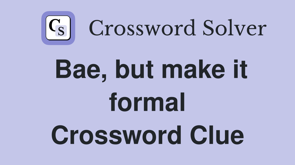 Bae, but make it formal Crossword Clue