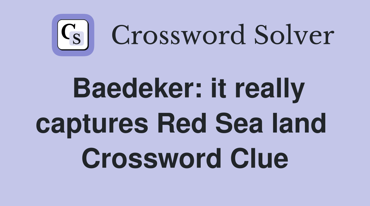 Baedeker: it really captures Red Sea land  Crossword Clue