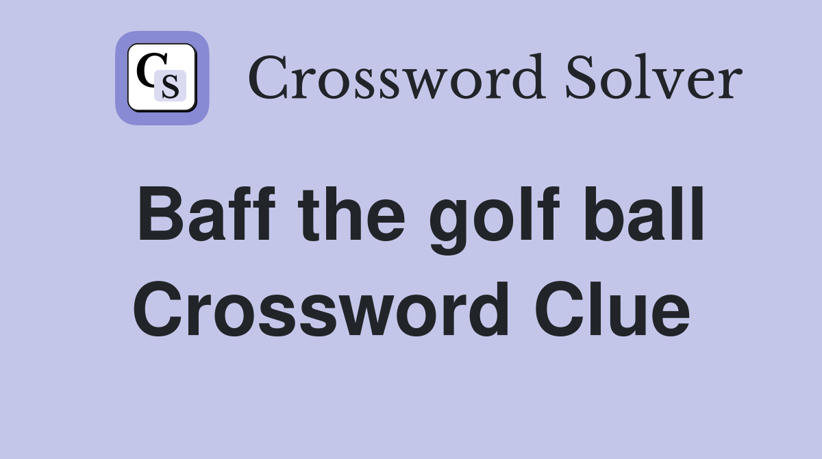 Baff the golf ball Crossword Clue