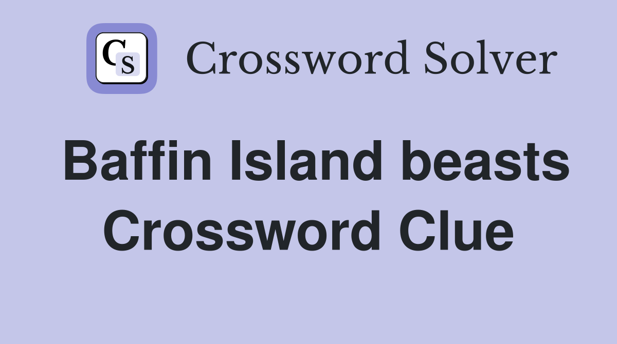 Baffin Island beasts Crossword Clue