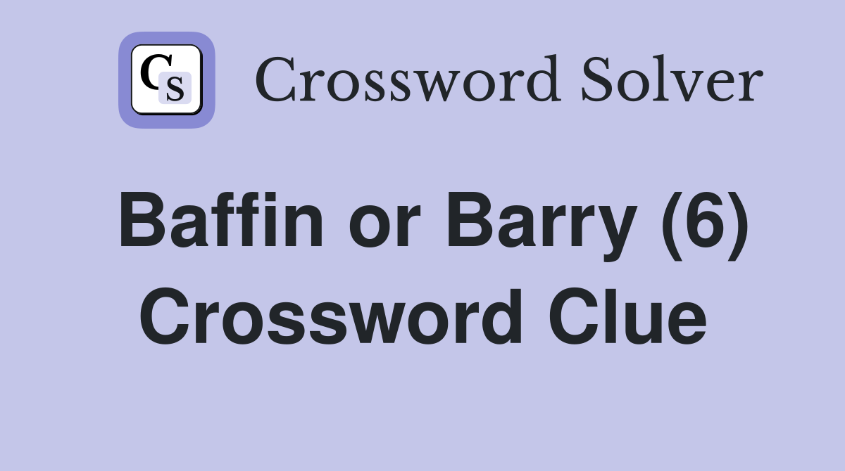 Baffin or Barry (6) Crossword Clue