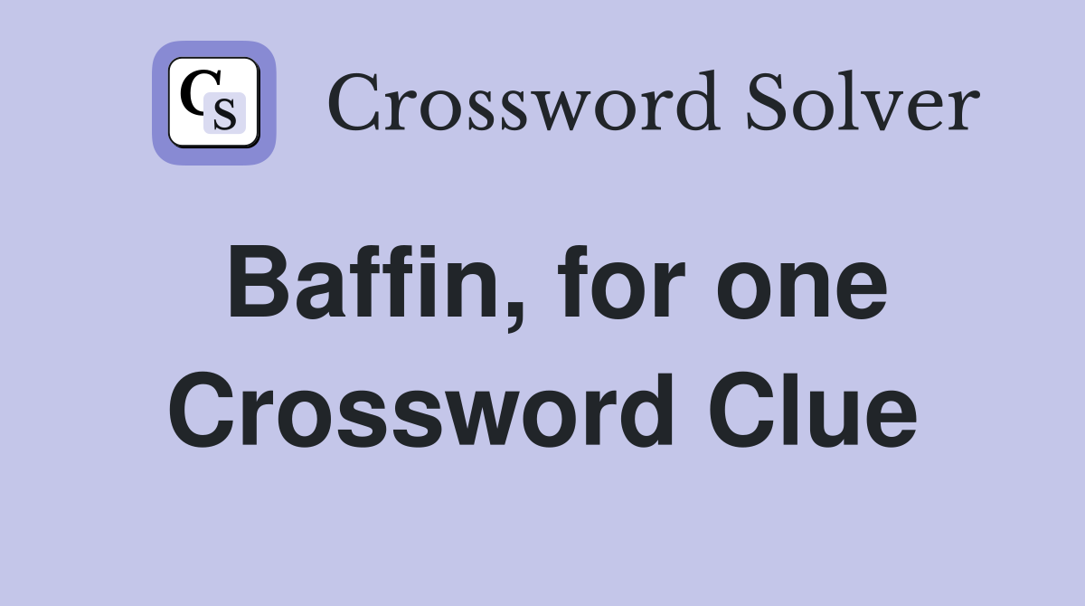 Baffin, for one Crossword Clue