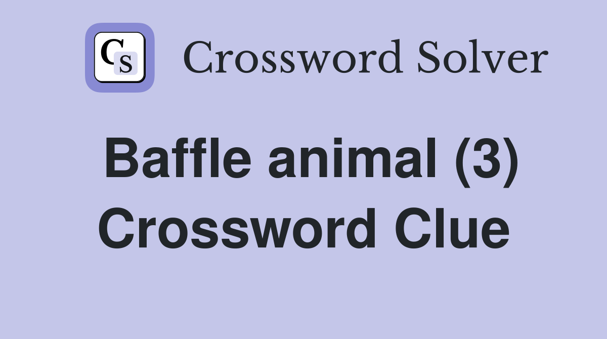 Baffle animal (3) Crossword Clue