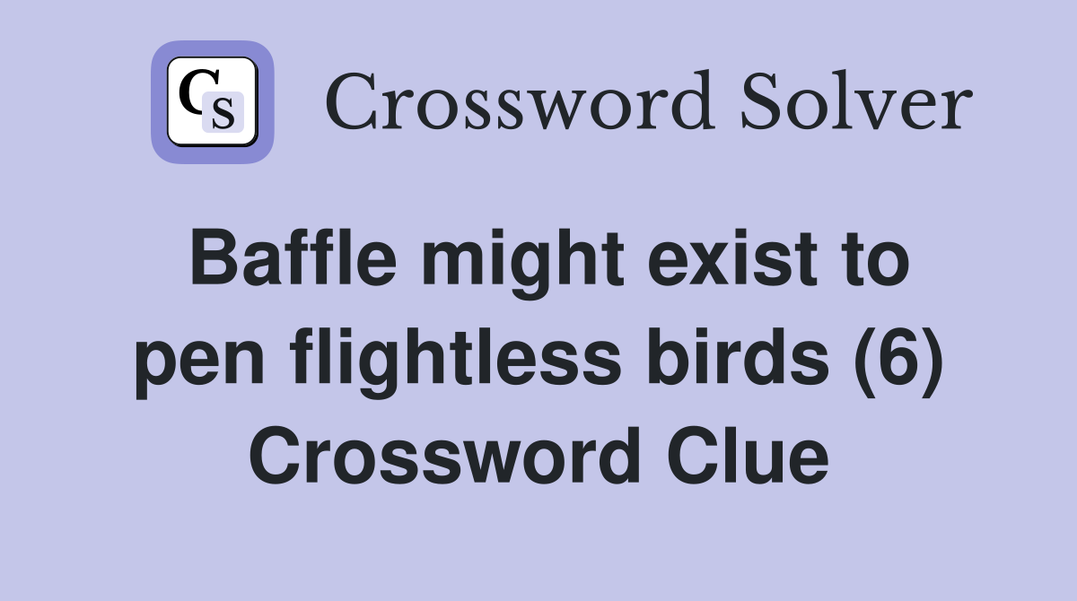 Baffle might exist to pen flightless birds (6) Crossword Clue