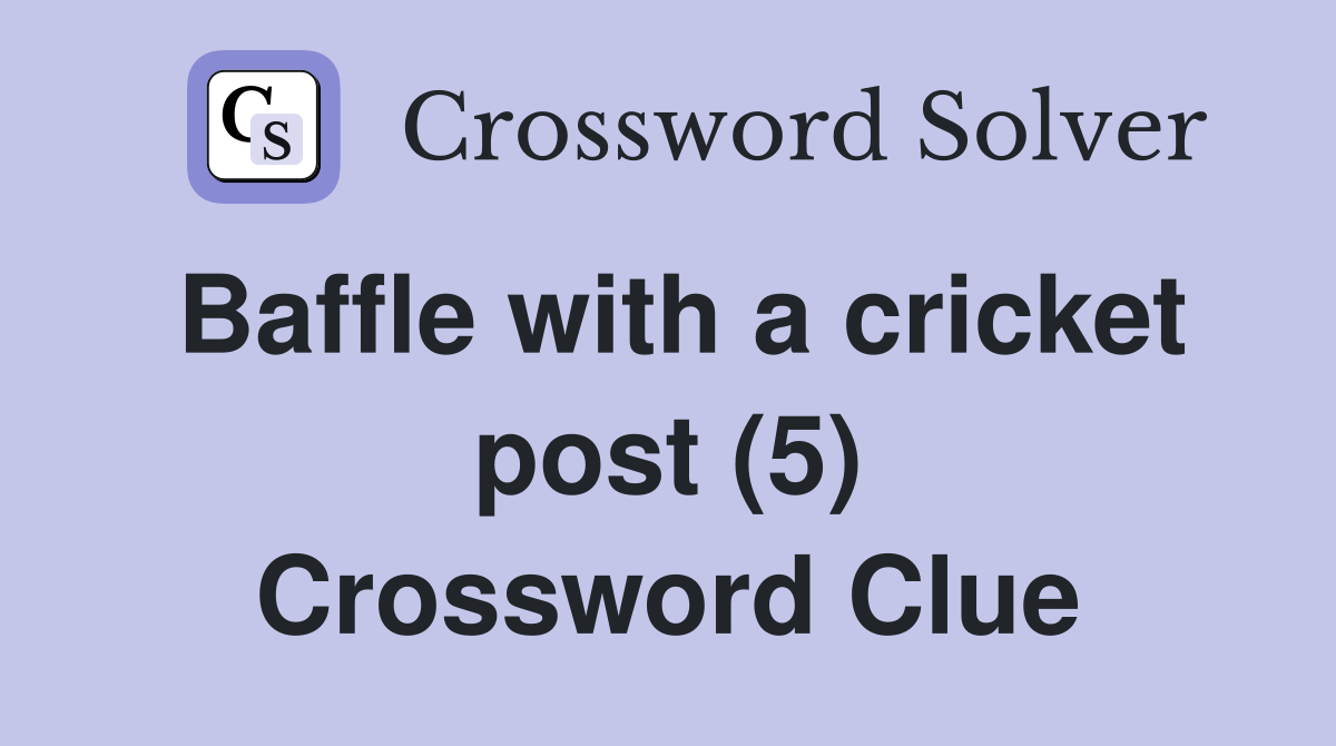 Baffle with a cricket post (5) Crossword Clue