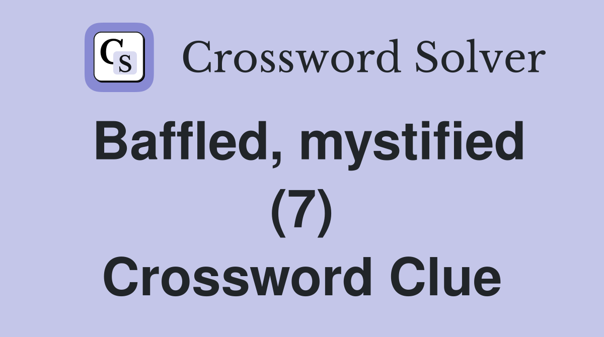 Baffled, mystified (7) Crossword Clue