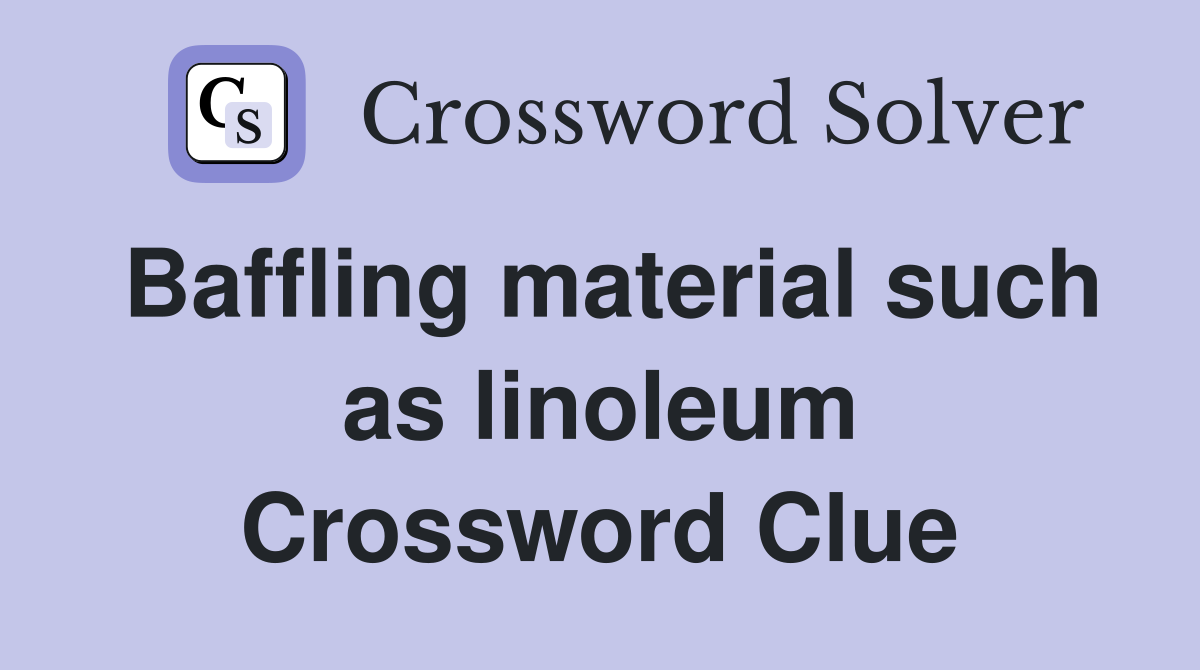 Baffling material such as linoleum Crossword Clue