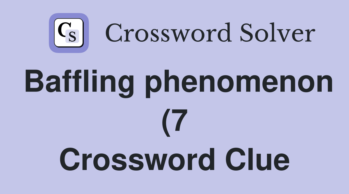 Baffling phenomenon (7) Crossword Clue Answers Crossword Solver Baffling phenomenon (7) Crossword Clue Answers Crossword Solver