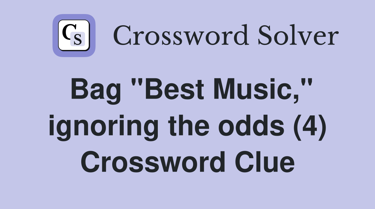 Bag "Best Music," ignoring the odds (4) Crossword Clue