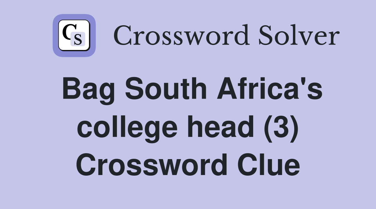 Bag South Africa's college head (3) Crossword Clue