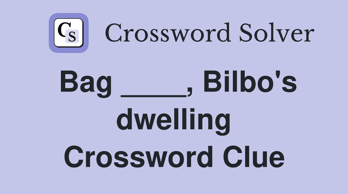 Bag ____, Bilbo's dwelling Crossword Clue