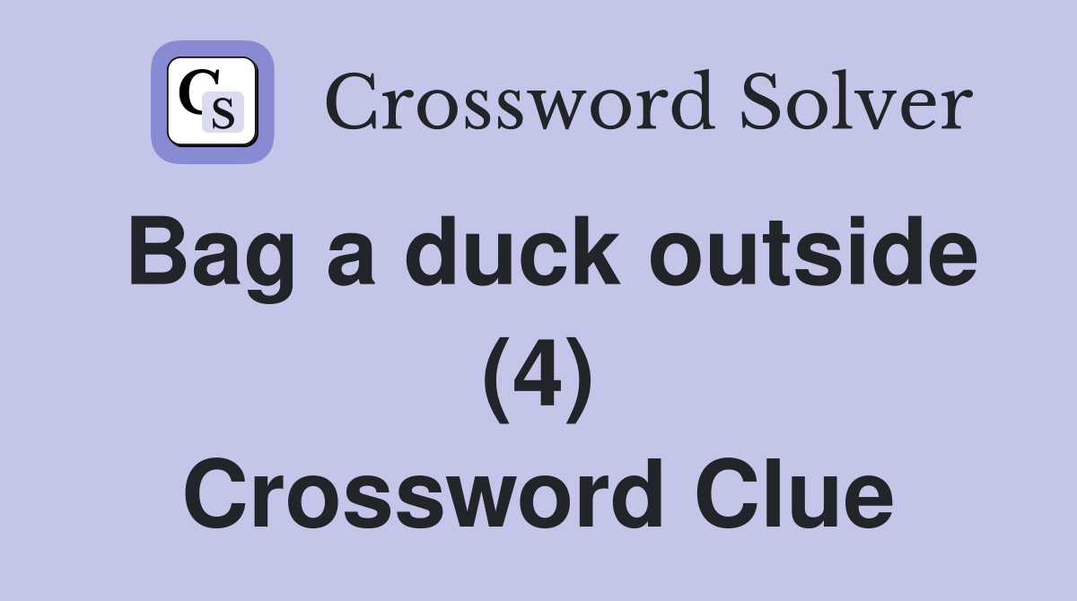 Bag a duck outside (4) Crossword Clue