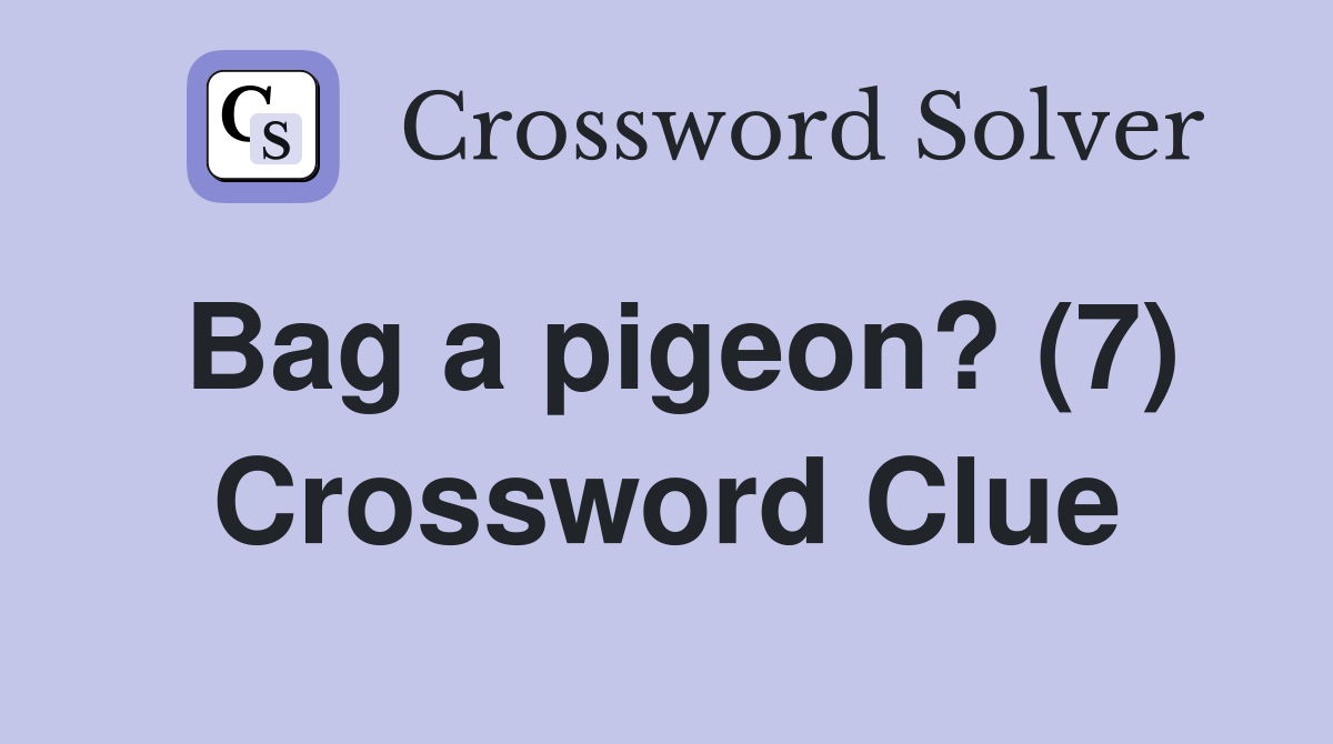 Bag a pigeon? (7) Crossword Clue