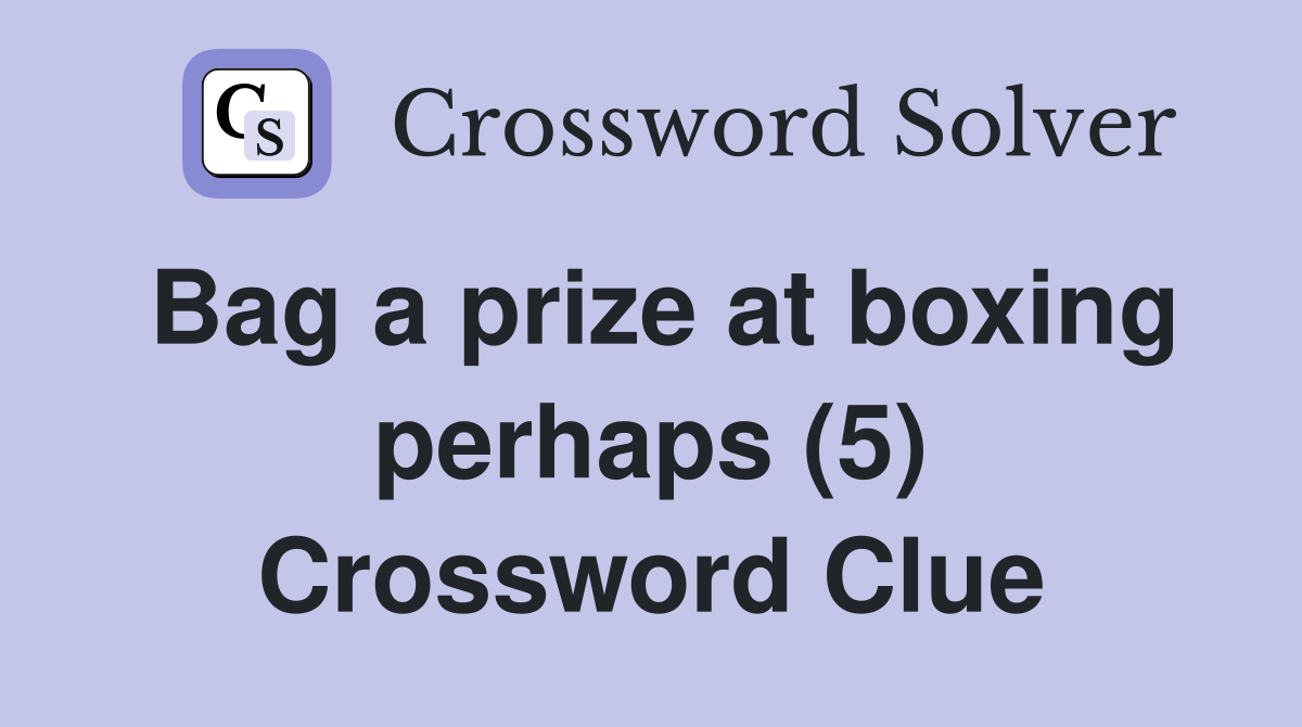 Bag a prize at boxing perhaps (5) Crossword Clue