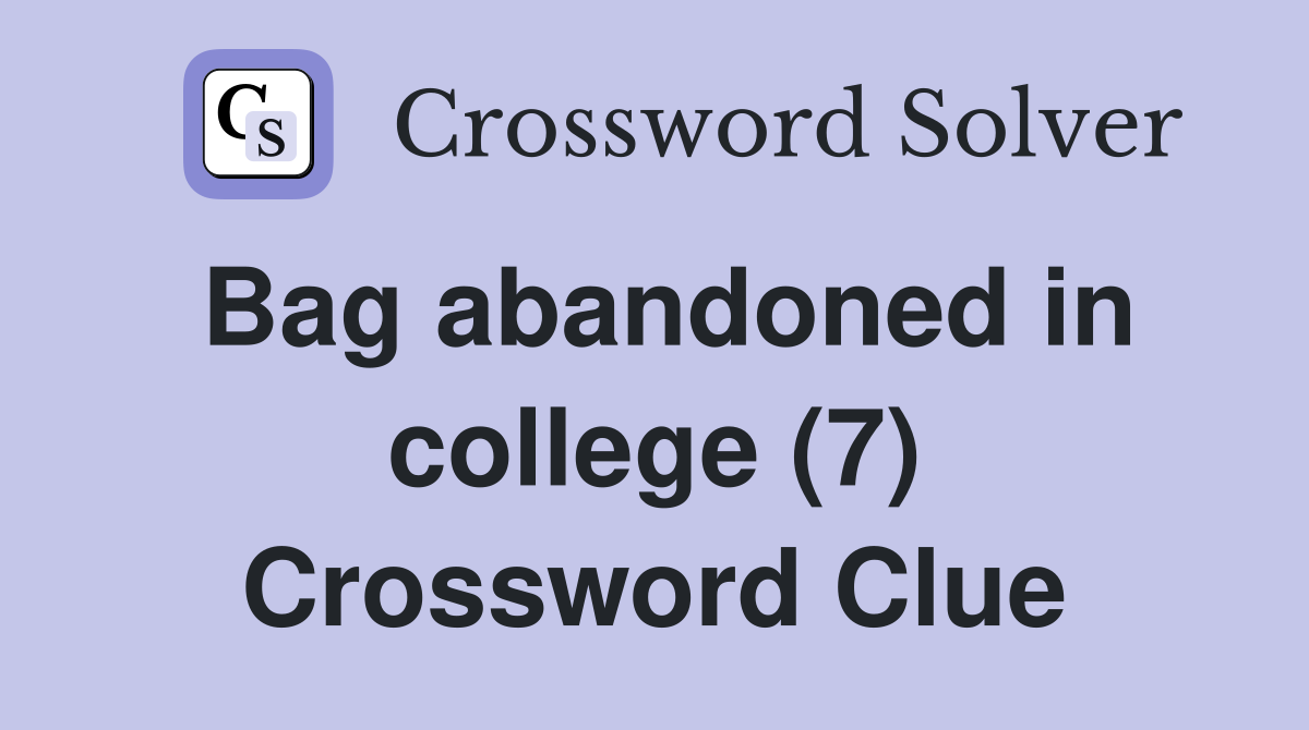 Bag abandoned in college (7) Crossword Clue