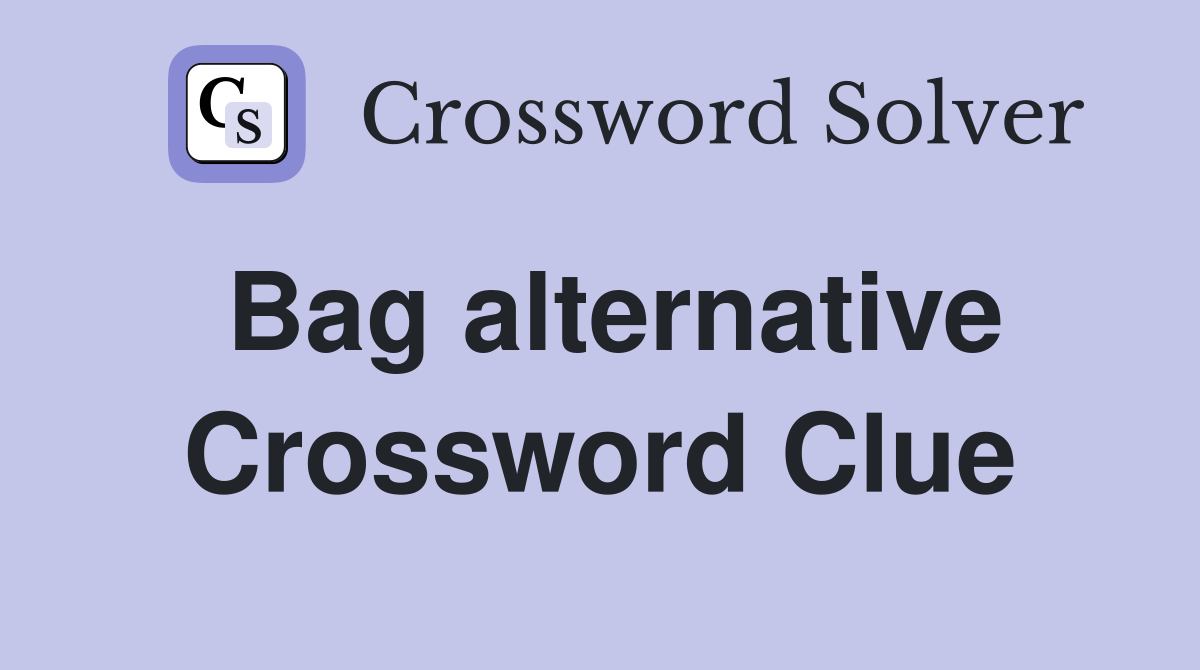 Bag alternative Crossword Clue