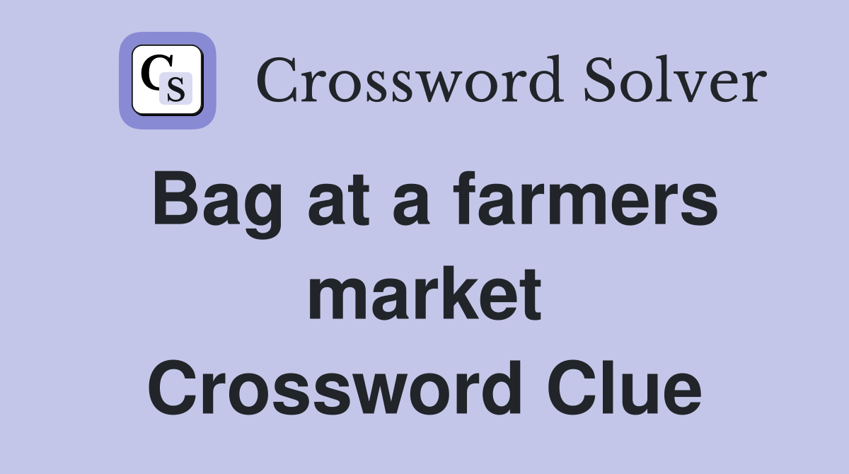 Bag at a farmers market Crossword Clue