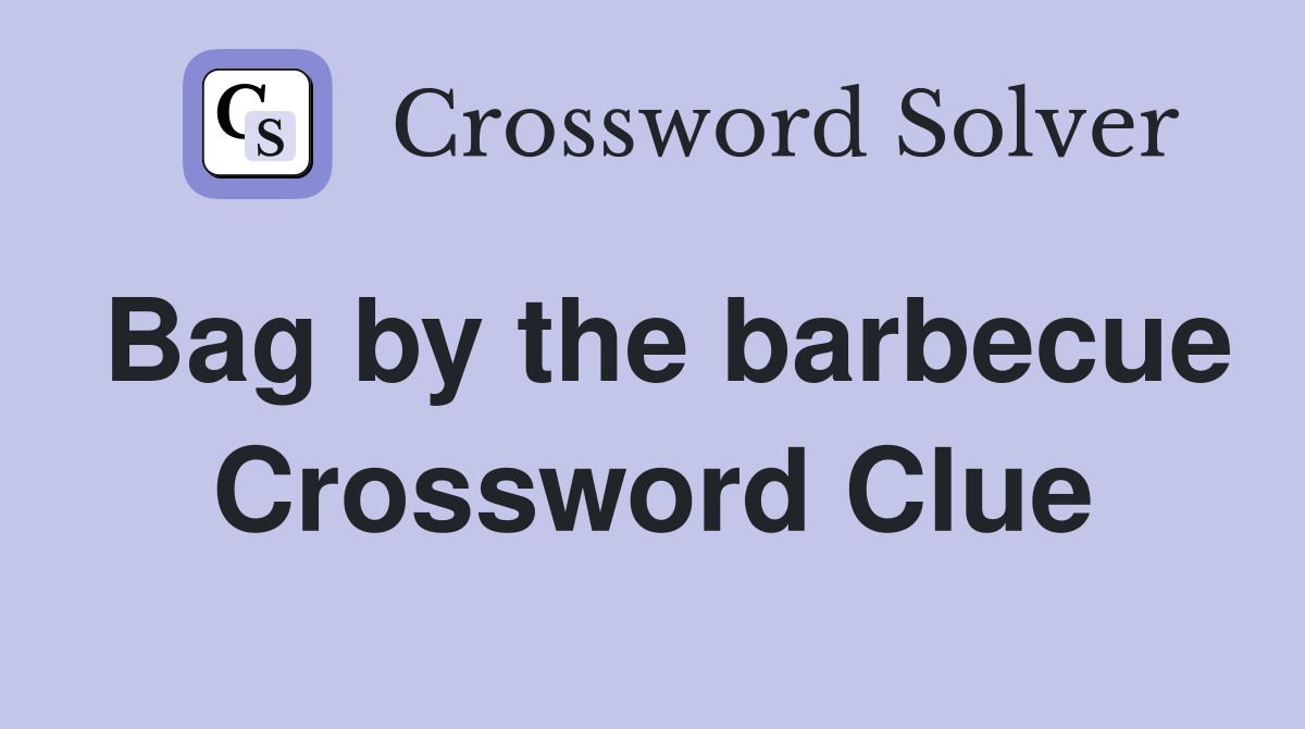 Bag by the barbecue Crossword Clue