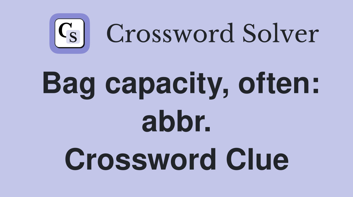 Bag capacity, often: abbr. Crossword Clue