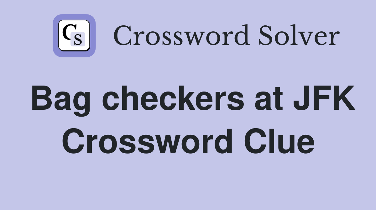Bag checkers at JFK Crossword Clue