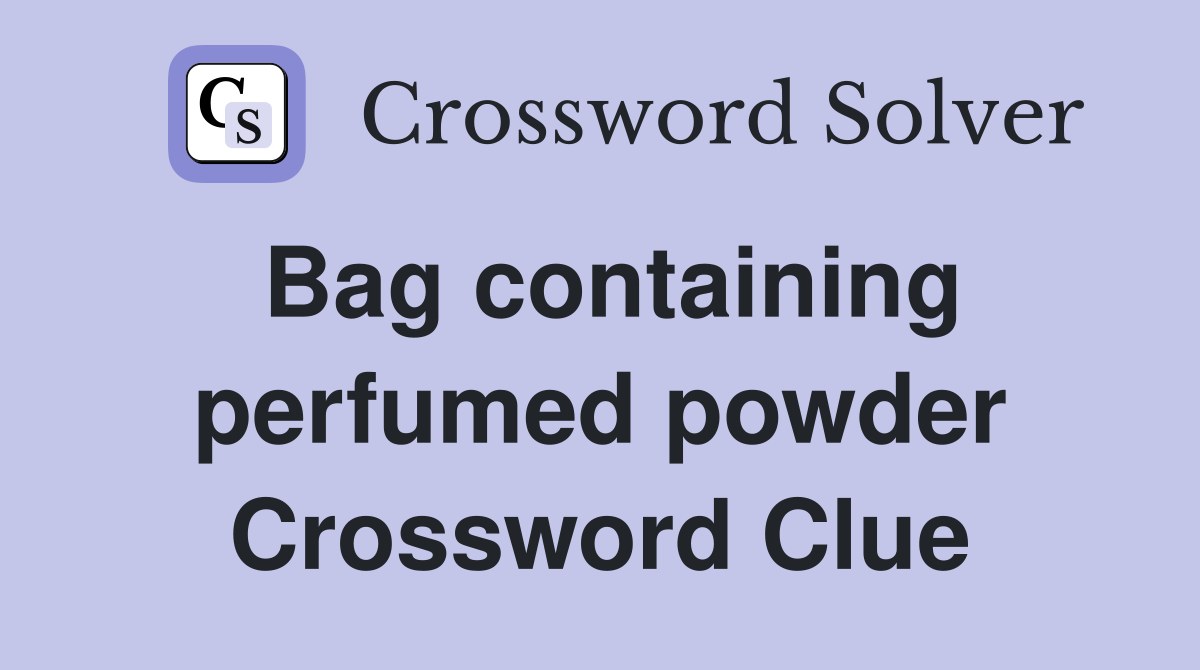 Bag containing perfumed powder Crossword Clue
