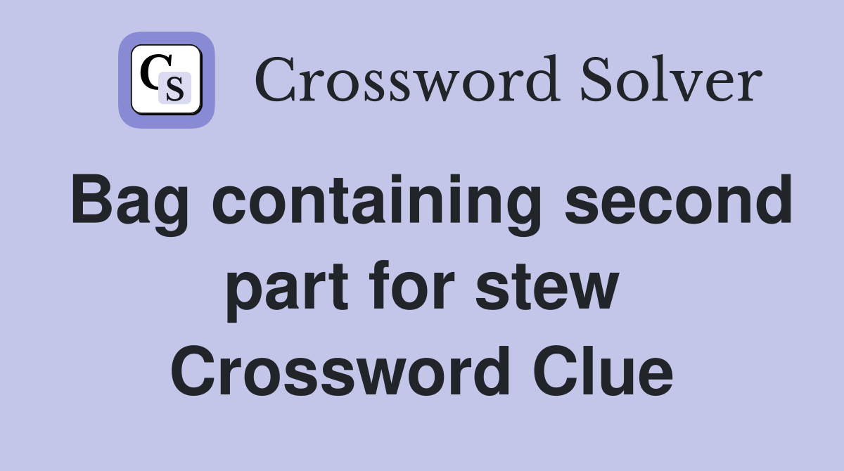 Bag containing second part for stew Crossword Clue