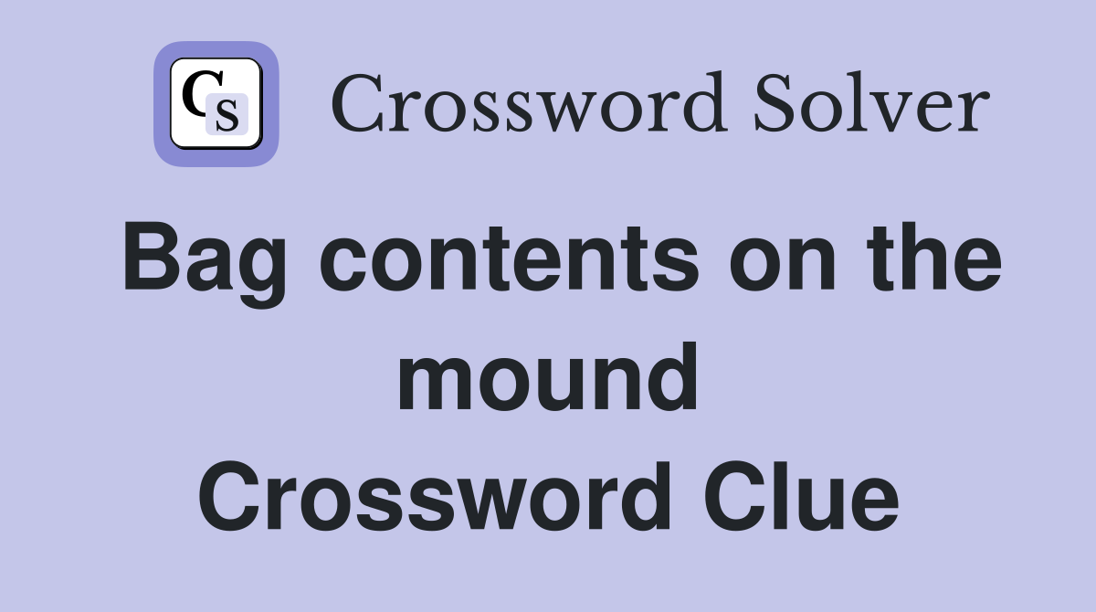 Bag contents on the mound Crossword Clue