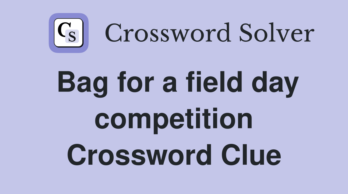 Bag for a field day competition Crossword Clue