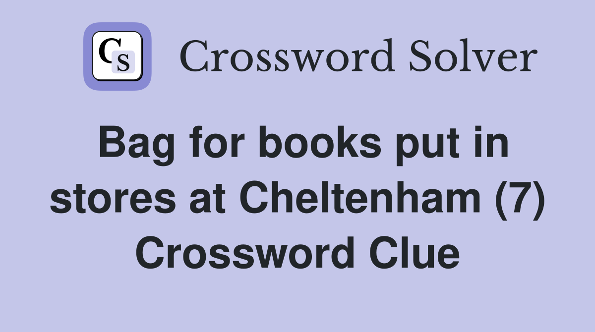 Bag for books put in stores at Cheltenham (7) Crossword Clue