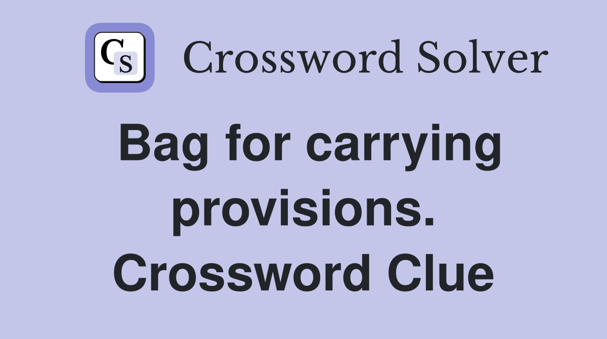 Bag for carrying provisions. Crossword Clue
