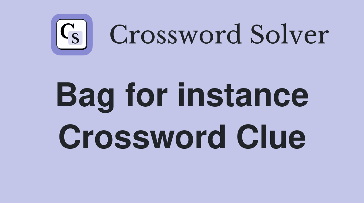Bag for instance  Crossword Clue