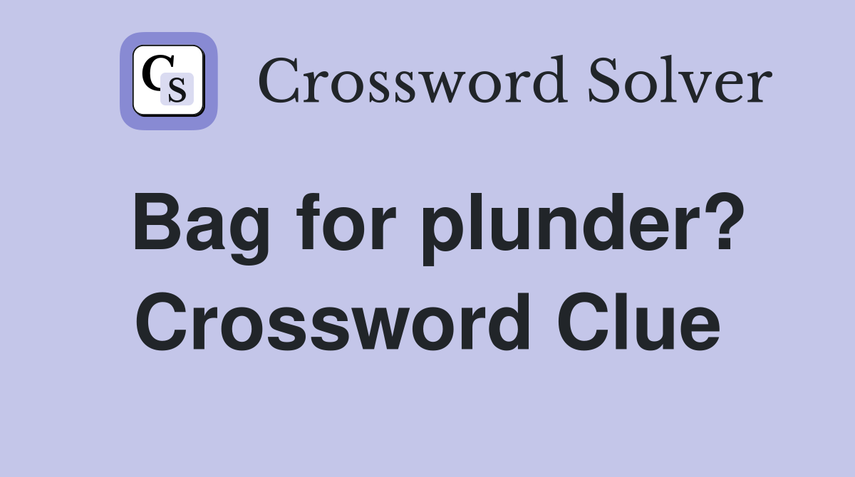 Bag for plunder? Crossword Clue