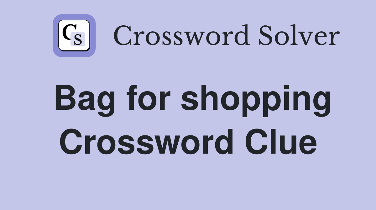 Bag for shopping Crossword Clue