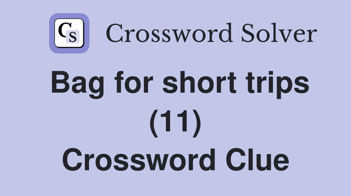 Bag for short trips (11) Crossword Clue