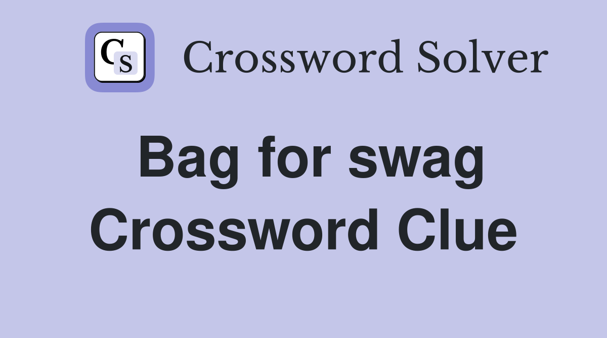Bag for swag Crossword Clue