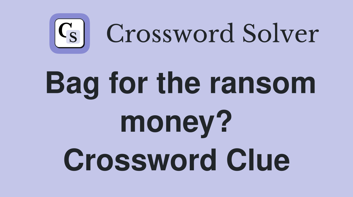 Bag for the ransom money? Crossword Clue