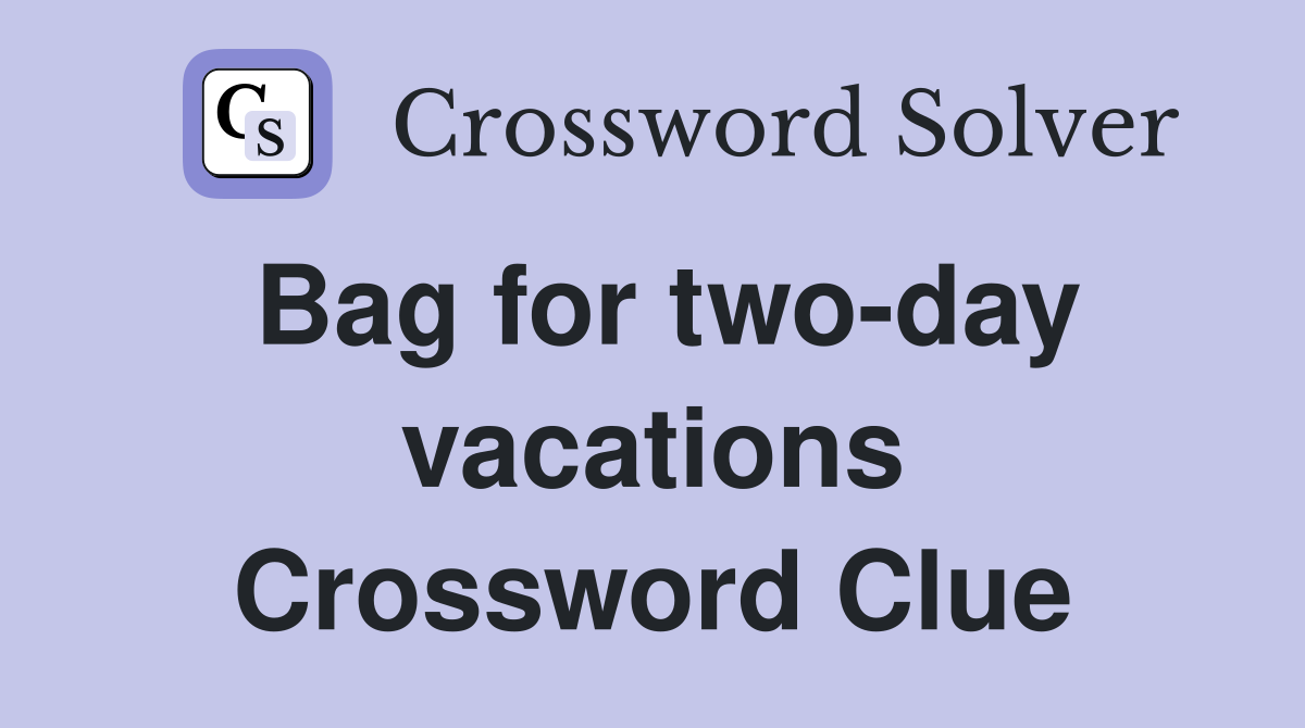 Bag for two-day vacations Crossword Clue